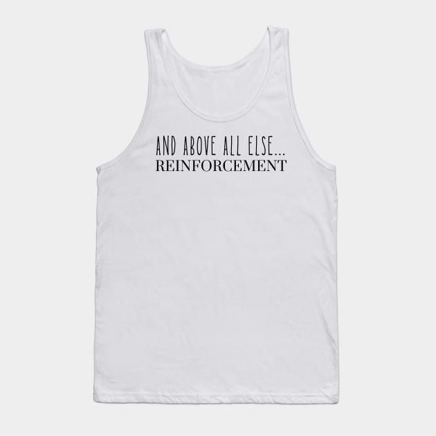 And Above All Else Reinforcement ABA Applied Behavior Analysis Tank Top by yassinebd